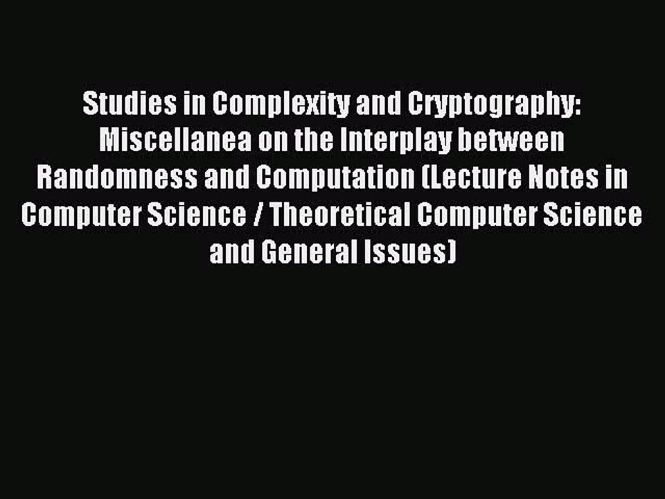 Read Studies in Complexity and Cryptography: Miscellanea on the Interplay between Randomness