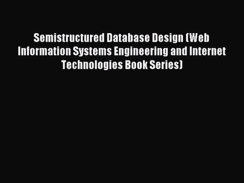 Read Semistructured Database Design (Web Information Systems Engineering and Internet Technologies
