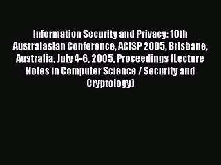 Read Information Security and Privacy: 10th Australasian Conference ACISP 2005 Brisbane Australia