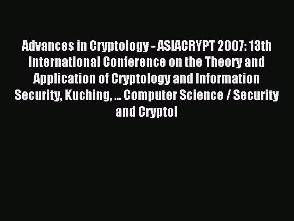 Read Advances in Cryptology - ASIACRYPT 2007: 13th International Conference on the Theory and