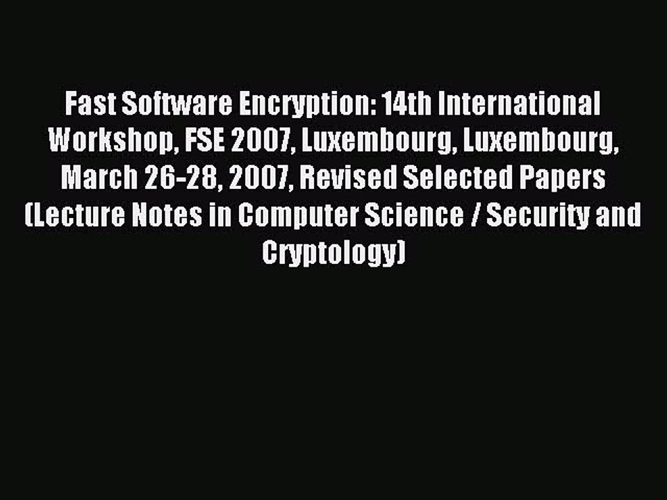 Read Fast Software Encryption: 14th International Workshop FSE 2007 Luxembourg Luxembourg March