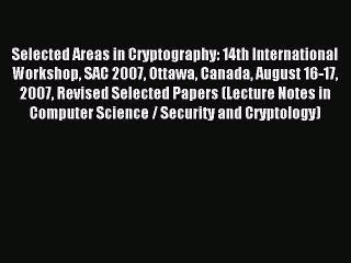 Read Selected Areas in Cryptography: 14th International Workshop SAC 2007 Ottawa Canada August