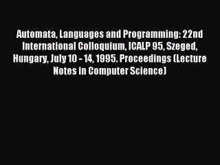 Read Automata Languages and Programming: 22nd International Colloquium ICALP 95 Szeged Hungary