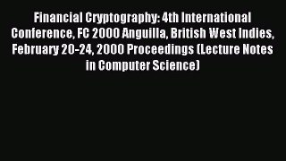 Read Financial Cryptography: 4th International Conference FC 2000 Anguilla British West Indies