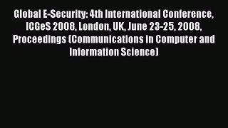 Read Global E-Security: 4th International Conference ICGeS 2008 London UK June 23-25 2008 Proceedings