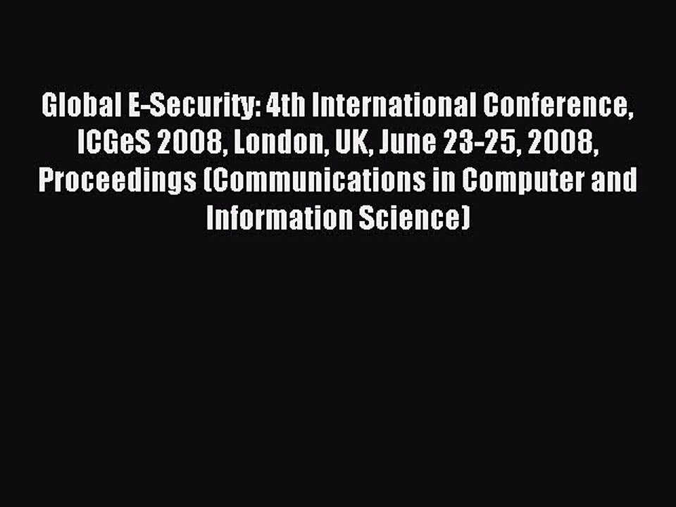 Read Global E-Security: 4th International Conference ICGeS 2008 London UK June 23-25 2008 Proceedings