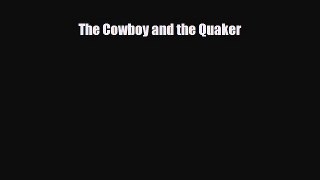 Read The Cowboy and the Quaker Ebook Free