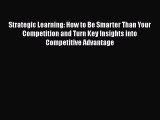 READbook Strategic Learning: How to Be Smarter Than Your Competition and Turn Key Insights