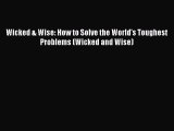 Free[PDF]Downlaod Wicked & Wise: How to Solve the World's Toughest Problems (Wicked and Wise)