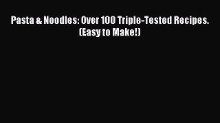 Read Pasta & Noodles: Over 100 Triple-Tested Recipes. (Easy to Make!) Ebook Free