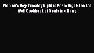 Read Woman's Day: Tuesday Night is Pasta Night: The Eat Well Cookbook of Meals in a Hurry Ebook