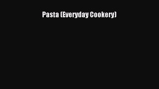 Download Pasta (Everyday Cookery) PDF Online