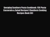 Read Everyday Southern Pasta Cookbook: 150 Pasta Casserole & Salad Recipes! (Southern Cooking