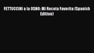 Read FETTUCCINI a la OSNO: Mi Receta Favorita (Spanish Edition) PDF Online