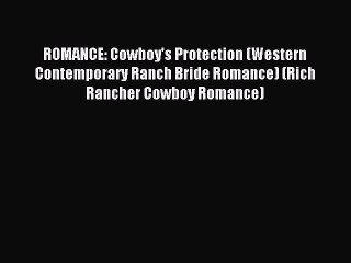 Read ROMANCE: Cowboy's Protection (Western Contemporary Ranch Bride Romance) (Rich Rancher