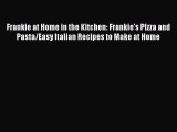 Read Frankie at Home in the Kitchen: Frankie's Pizza and Pasta/Easy Italian Recipes to Make