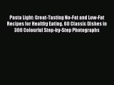 Download Pasta Light: Great-Tasting No-Fat and Low-Fat Recipes for Healthy Eating. 60 Classic