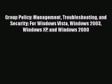 Read Group Policy: Management Troubleshooting and Security: For Windows Vista Windows 2003