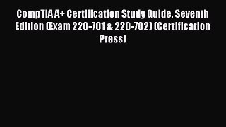 Read CompTIA A+ Certification Study Guide Seventh Edition (Exam 220-701 & 220-702) (Certification