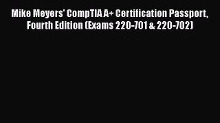 Read Mike Meyers' CompTIA A+ Certification Passport Fourth Edition (Exams 220-701 & 220-702)
