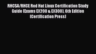 Read RHCSA/RHCE Red Hat Linux Certification Study Guide (Exams EX200 & EX300) 6th Edition (Certification