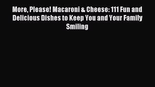 Read More Please! Macaroni & Cheese: 111 Fun and Delicious Dishes to Keep You and Your Family