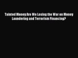 Read hereTainted Money Are We Losing the War on Money Laundering and Terrorism Financing?