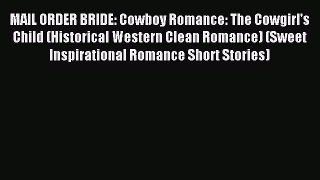 Read MAIL ORDER BRIDE: Cowboy Romance: The Cowgirl's Child (Historical Western Clean Romance)