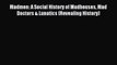 DOWNLOAD FREE E-books  Madmen: A Social History of Madhouses Mad Doctors & Lunatics (Revealing