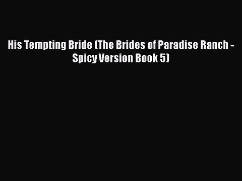 Read His Tempting Bride (The Brides of Paradise Ranch - Spicy Version Book 5) Ebook Free