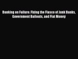 Popular book Banking on Failure: Fixing the Fiasco of Junk Banks Government Bailouts and Fiat