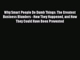 READbook Why Smart People Do Dumb Things: The Greatest Business Blunders - How They Happened