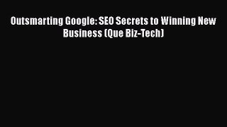 Read Outsmarting Google: SEO Secrets to Winning New Business (Que Biz-Tech) Ebook Free