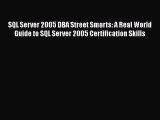 Read SQL Server 2005 DBA Street Smarts: A Real World Guide to SQL Server 2005 Certification