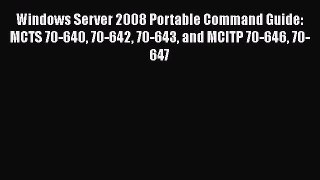 Download Windows Server 2008 Portable Command Guide: MCTS 70-640 70-642 70-643 and MCITP 70-646