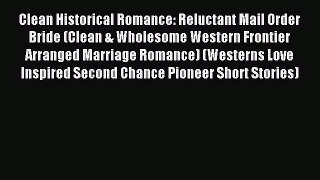 Read Clean Historical Romance: Reluctant Mail Order Bride (Clean & Wholesome Western Frontier