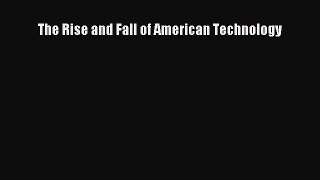 [PDF] The Rise and Fall of American Technology [Download] Online