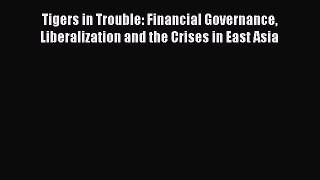 Read hereTigers in Trouble: Financial Governance Liberalization and the Crises in East Asia