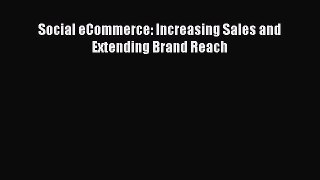 Read Social eCommerce: Increasing Sales and Extending Brand Reach Ebook Free