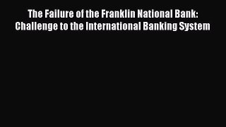 Read hereThe Failure of the Franklin National Bank: Challenge to the International Banking