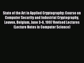 Read State of the Art in Applied Cryptography: Course on Computer Security and Industrial Cryptography