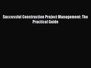 [PDF] Successful Construction Project Management: The Practical Guide [Download] Online