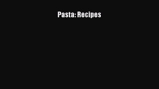 Read Pasta: Recipes Ebook Online