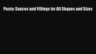Read Pasta: Sauces and Fillings for All Shapes and Sizes Ebook Free