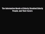 Download The Information Needs of Elderly Disabled Elderly People and Their Carers Free Books