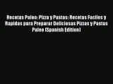 Read Recetas Paleo: Pizza y Pastas: Recetas Faciles y Rapidas para Preparar Deliciosas Pizzas