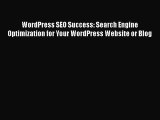 Read WordPress SEO Success: Search Engine Optimization for Your WordPress Website or Blog Ebook