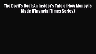 Popular book The Devil's Deal: An Insider's Tale of How Money is Made (Financial Times Series)