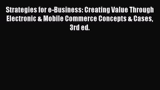 Download Strategies for e-Business: Creating Value Through Electronic & Mobile Commerce Concepts