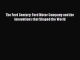 [PDF] The Ford Century: Ford Motor Company and the Innovations that Shaped the World [Read]